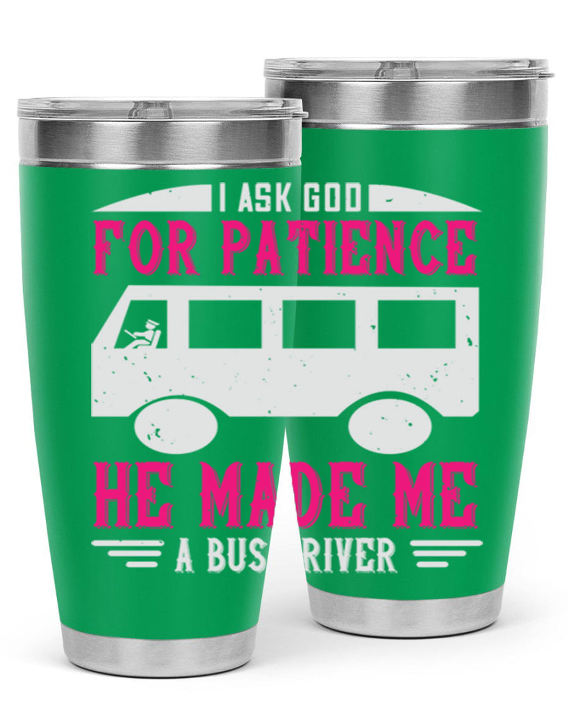 i ask god for patience he made me a bus driver Style 33#- bus driver- tumbler