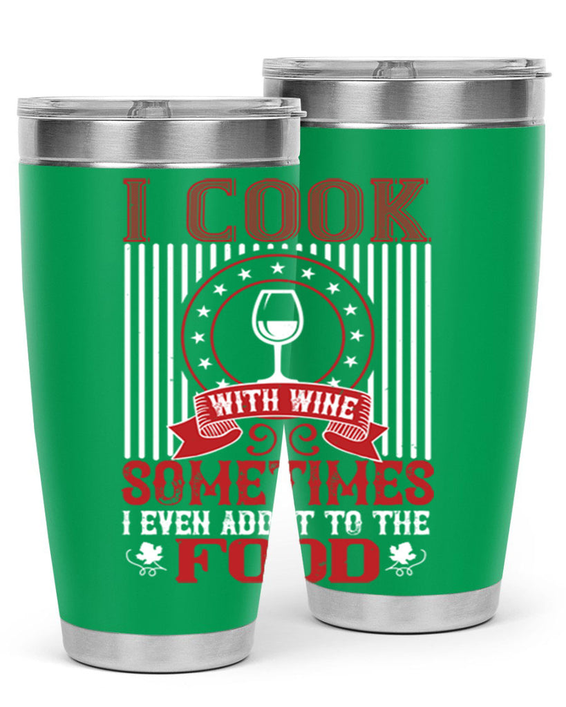 i cook with wine sometimes i even 82#- wine- Tumbler