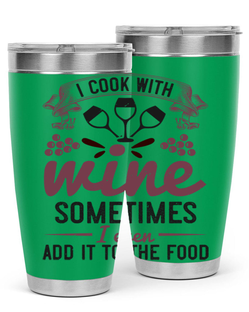 i cook with wine sometimes i even add it to the food 215#- wine- Tumbler