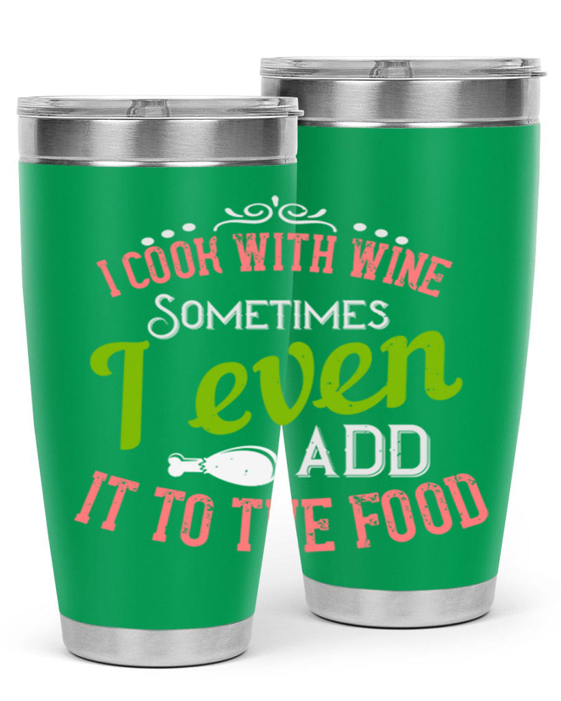 i cook with wine sometimes i even add it to the food 34#- cooking- Tumbler