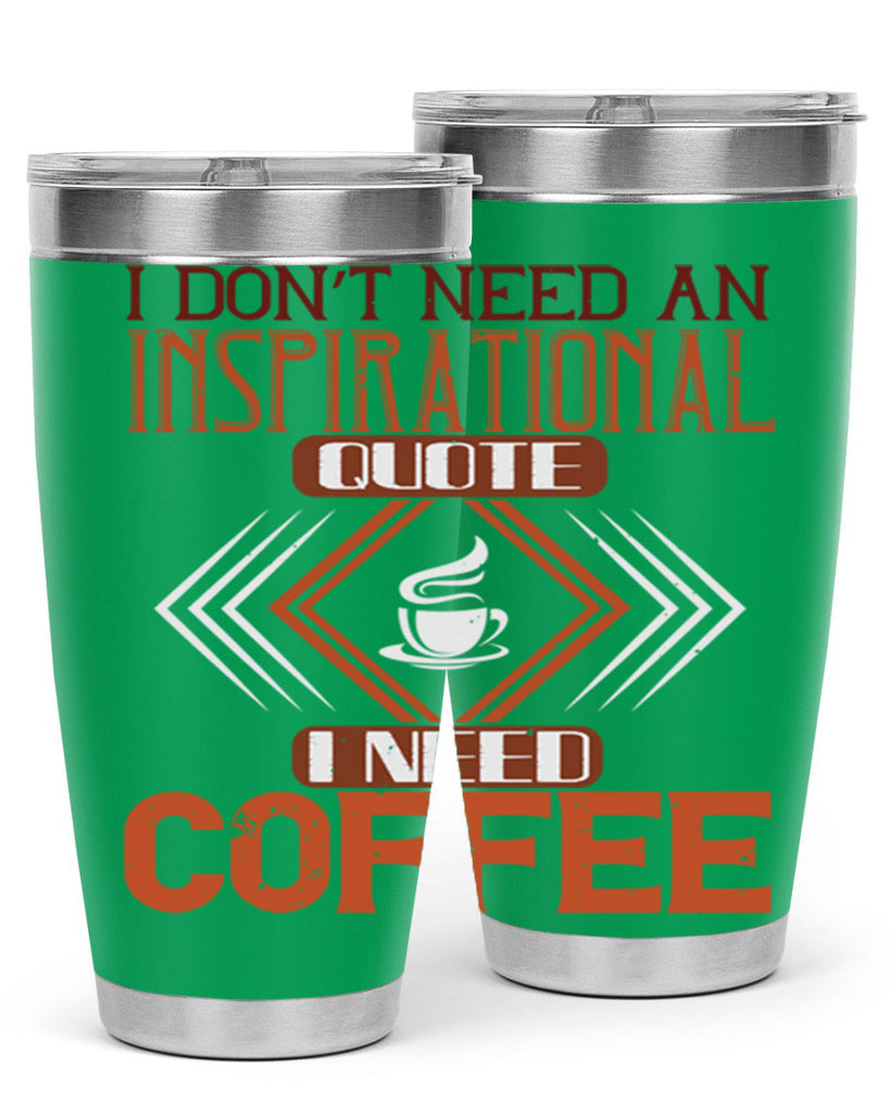 i don’t need an inspirational quotei need coffe 256#- coffee- Tumbler