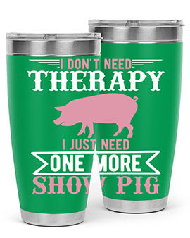 i dont need therapy i just need one more show more Style 75#- pig- Tumbler