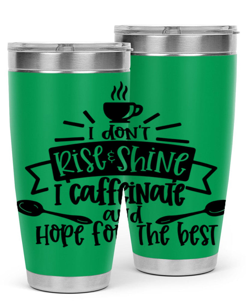 i dont rise shine i caffeinate 109#- coffee- Tumbler