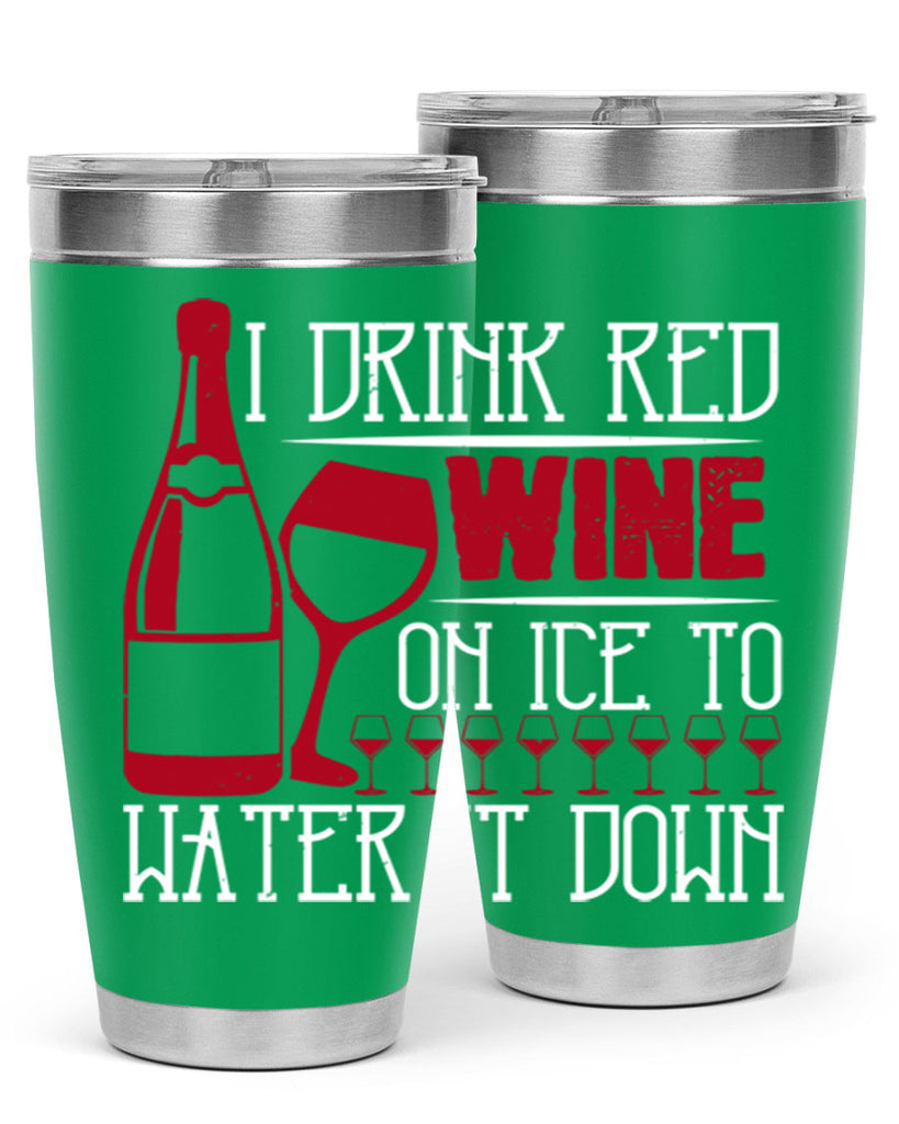 i drink red wine on ice to water it down 213#- wine- Tumbler