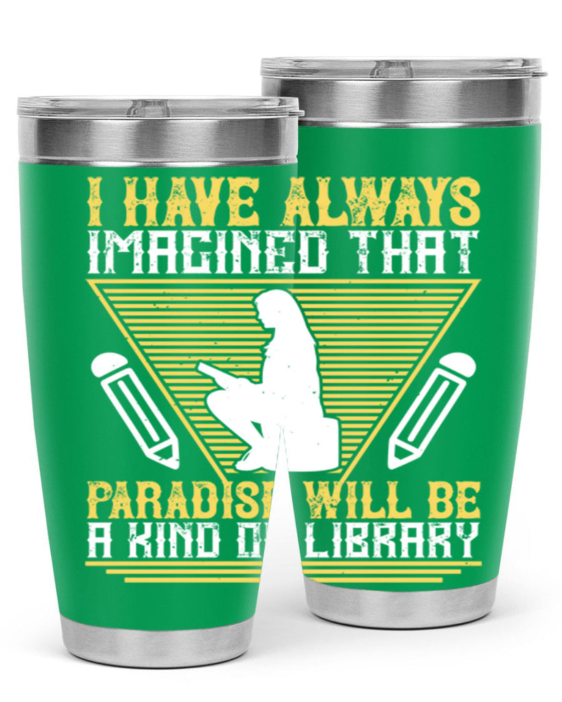 i have always imagined that paradise will be a kind of library 67#- reading- Tumbler