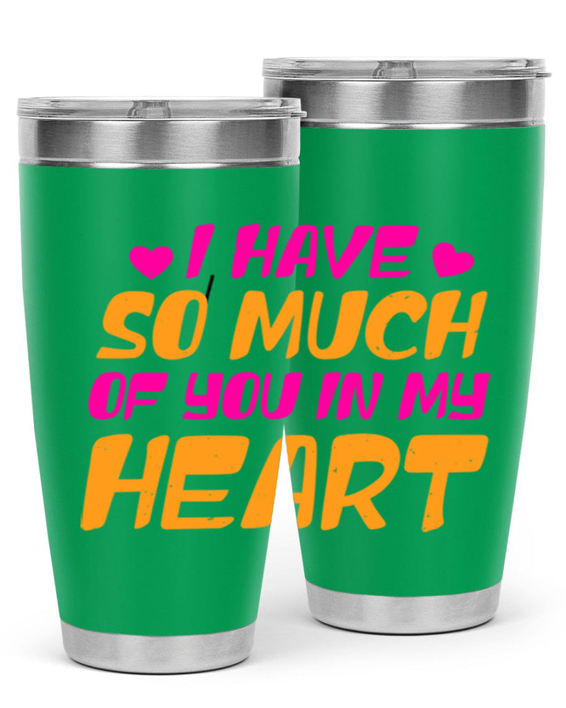 i have so much of you in my heart 68#- mothers day- Tumbler