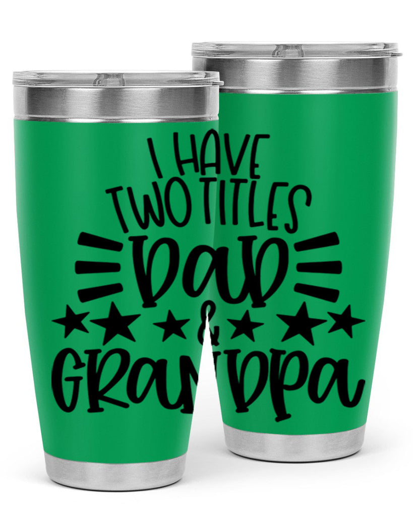 i have two titles dad grandpa 44#- fathers day- Tumbler