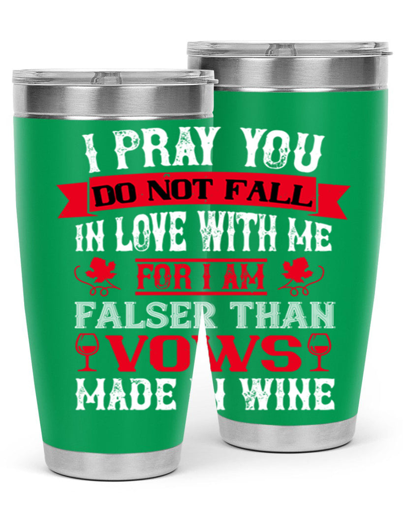 i pray you do not fall in love with me 79#- wine- Tumbler