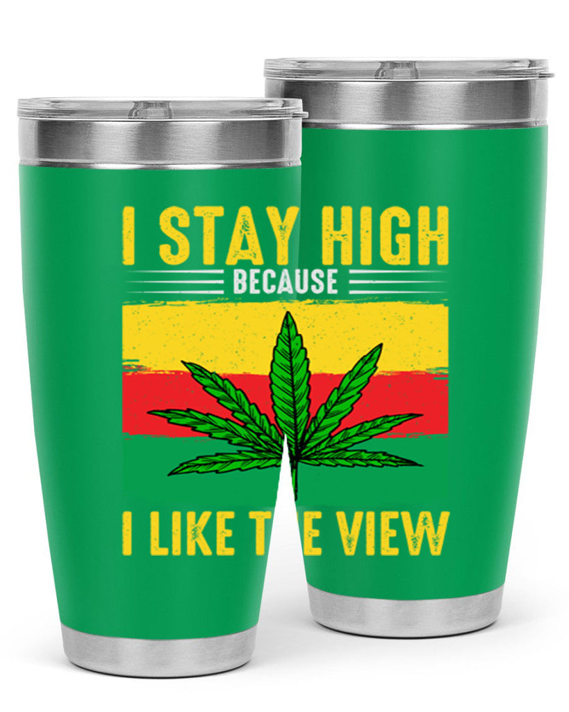 i stay high because i like the view 131#- marijuana- Tumbler