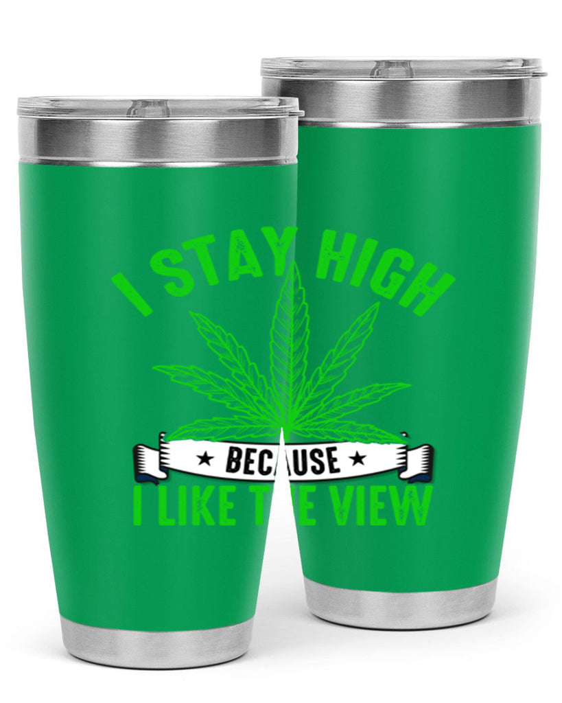 i stay high because i like the view 132#- marijuana- Tumbler