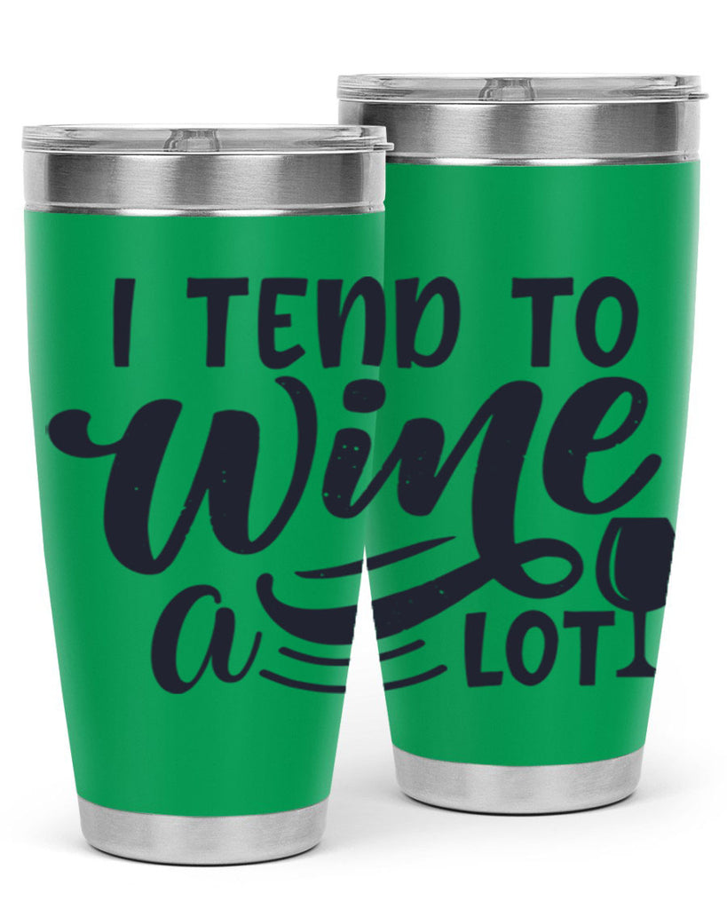 i tend to wine a lot 194#- wine- Tumbler