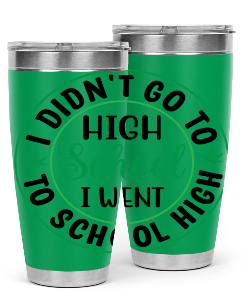 i went to school high 134#- marijuana- Tumbler