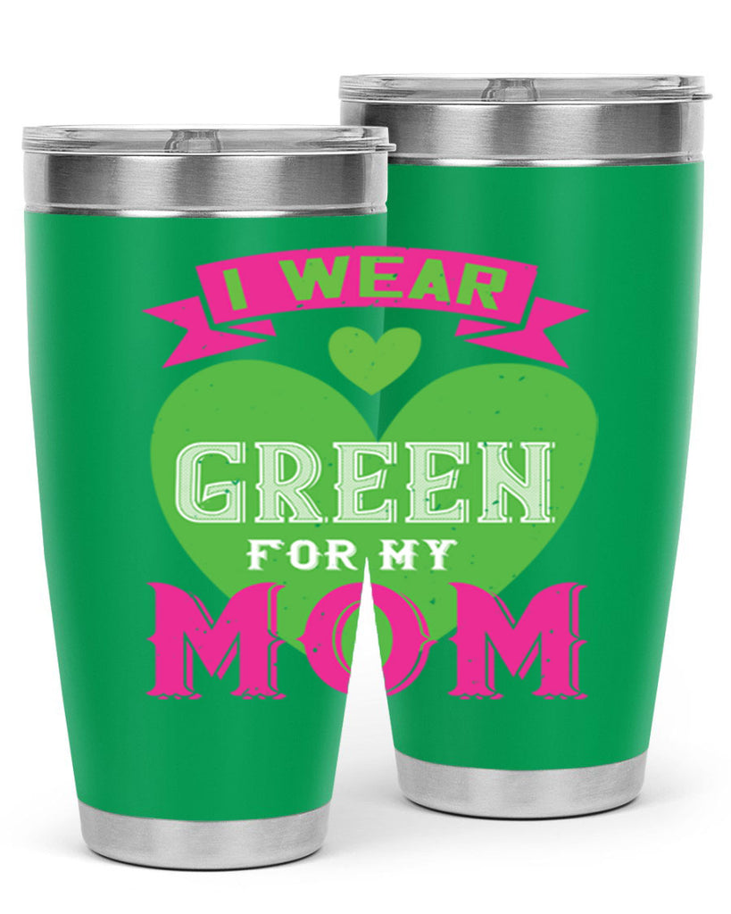 i were green for my mom 149#- mom- Tumbler