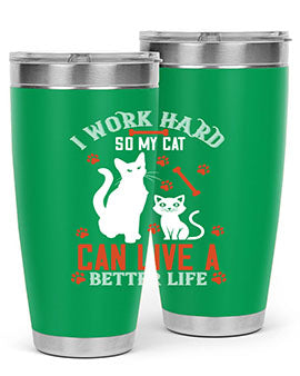 i work hard so my cat can live a better life Style 59#- cat- Tumbler