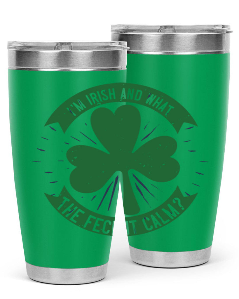 i’m irish and what the feck it calm Style 129#- St Patricks Day- Tumbler
