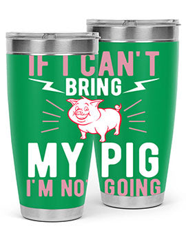 if i cant bring my pig im not going Style 52#- pig- Tumbler