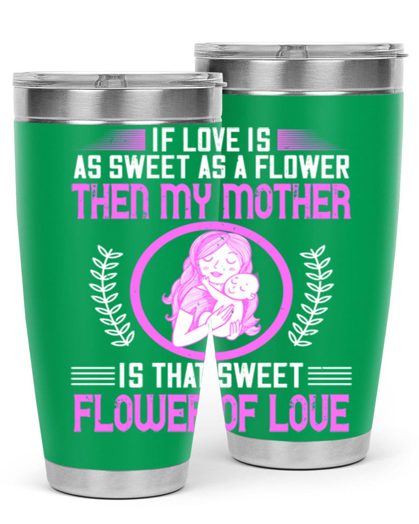 if love is as sweet as a flower then my mother is that sweet flower of love 145#- mom- Tumbler