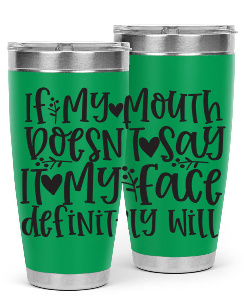 if my mouth doesnt say it my face defini 396#- mom- Tumbler