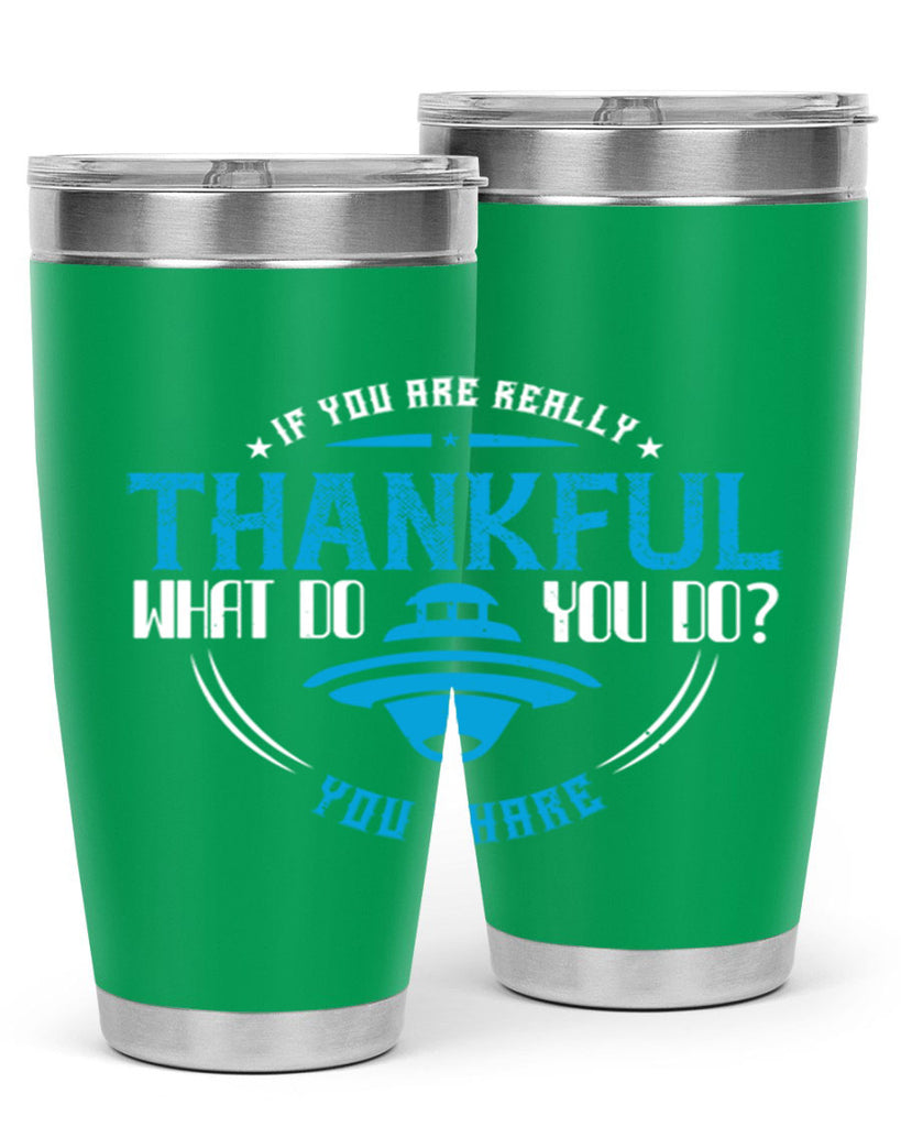 if you are really thankful what do you do you share 28#- thanksgiving- Tumbler