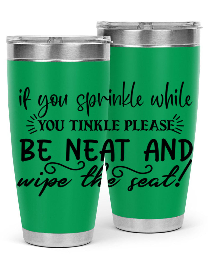 if you sprinkle while you linkle please be neat and wipe the seat 69#- bathroom- Tumbler