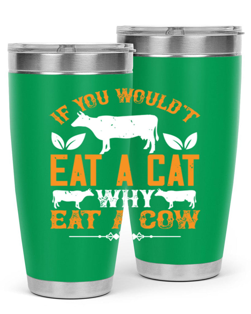 if you wouldt eat a cat why eat a cow 126#- vegan- Tumbler