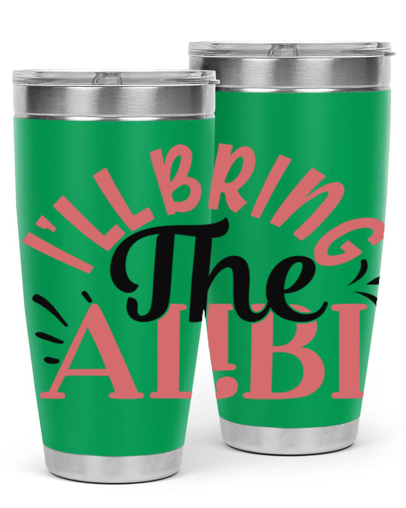 ill bring the alibi Style 51#- Best Friend- Tumbler