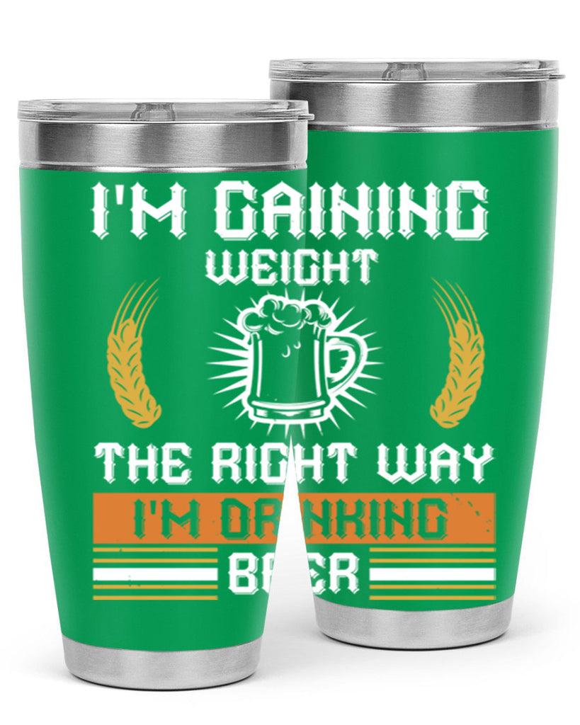 im gaining weight the right way im drinking beer 71#- beer- Tumbler