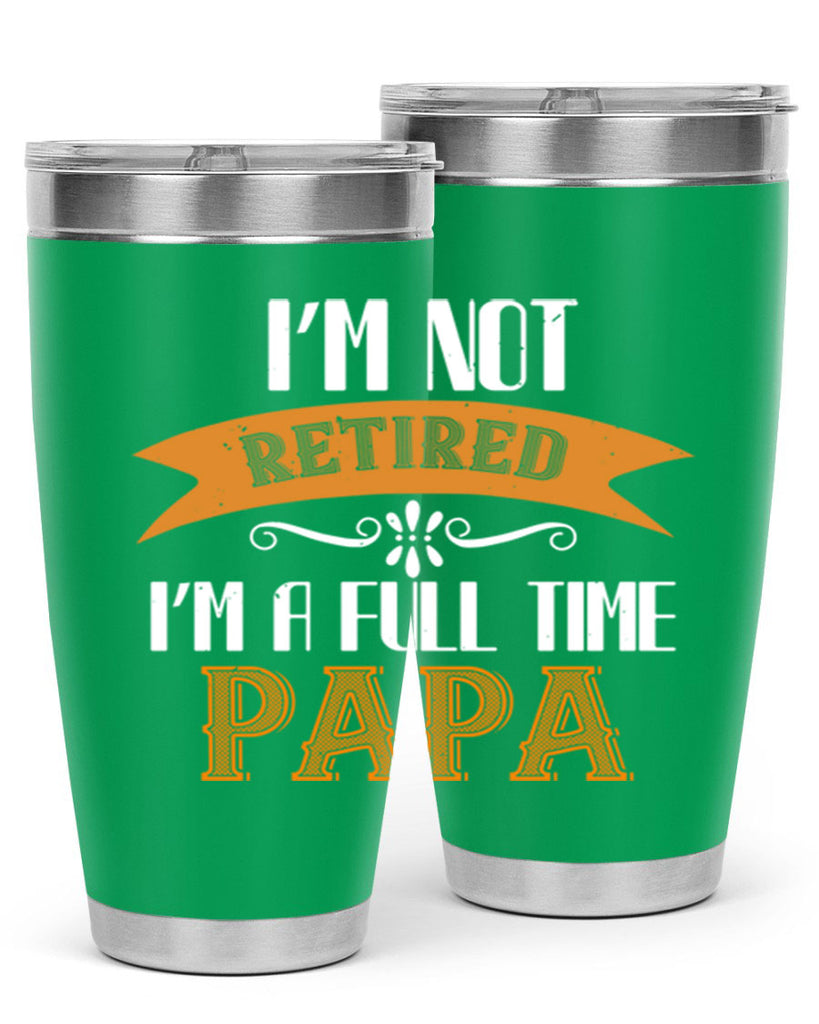 im not retired im a full time 36#- grandpa - papa- Tumbler