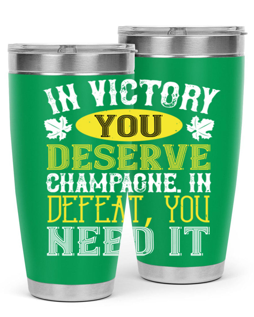 in victory you deserve champagne in defeat 77#- wine- Tumbler