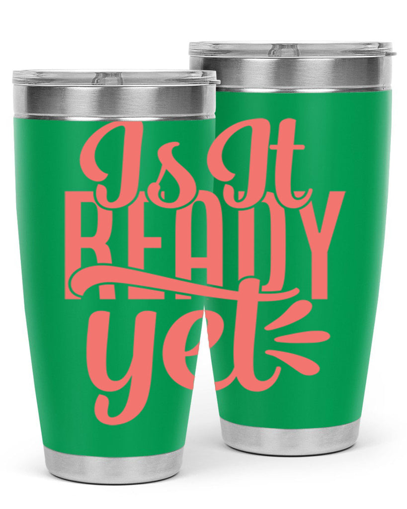 is it ready yet 16#- kitchen- Tumbler