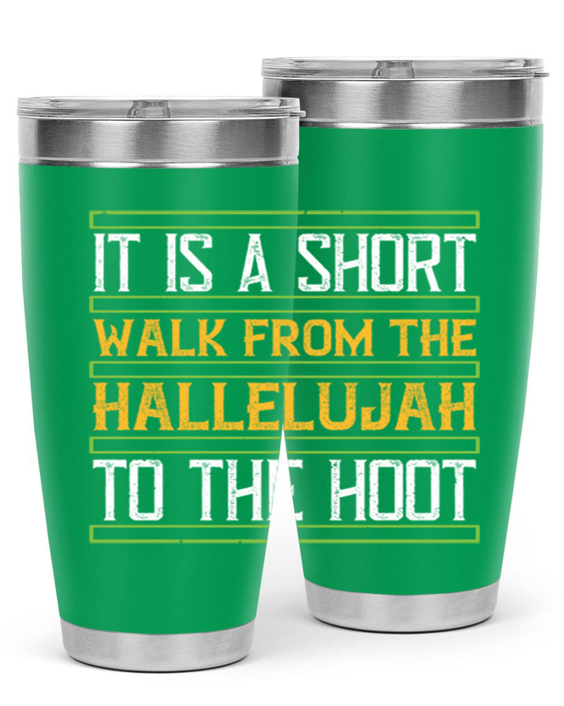 it is a short walk from the hallelujah to the hoot 45#- walking- Tumbler