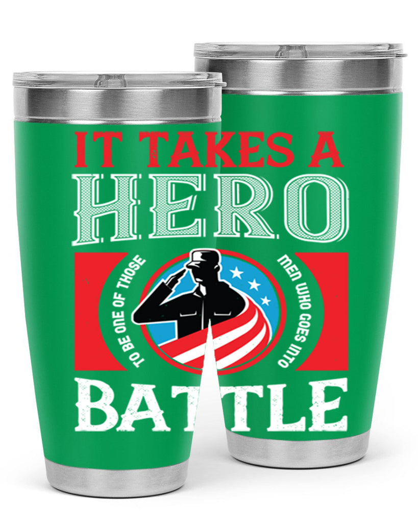 it takes a hero to be one of those men who goes into battle 50#- Veterns Day- Tumbler