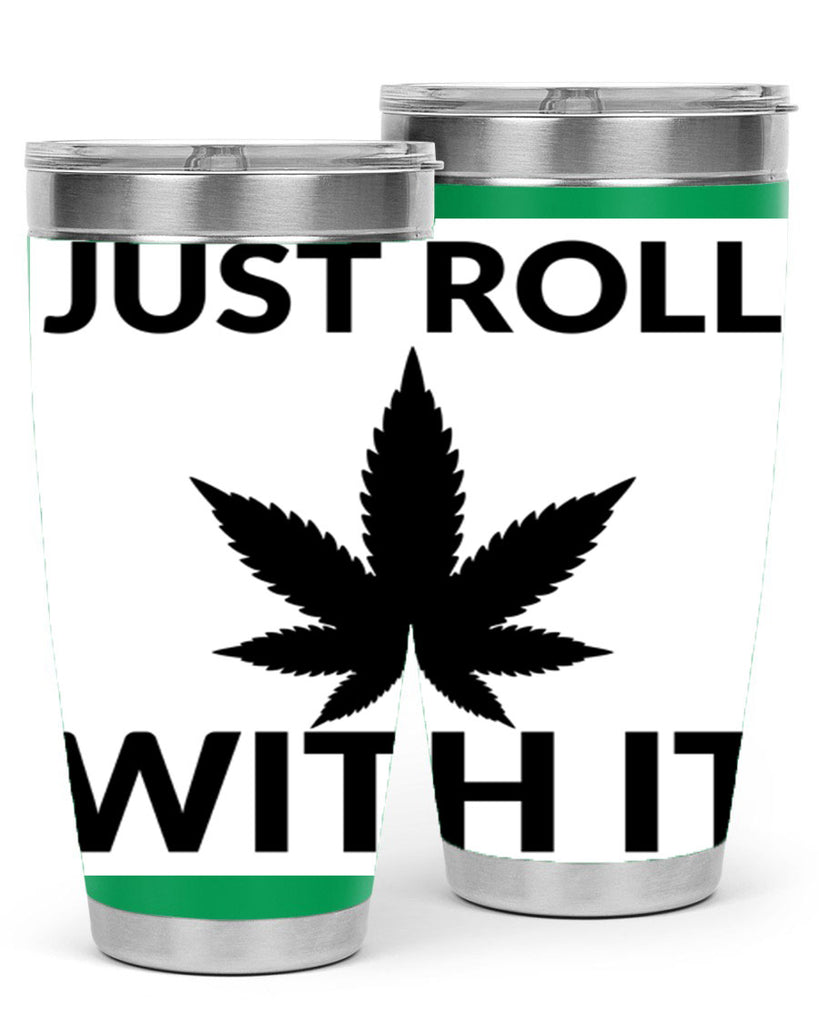 just roll with it a 168#- marijuana- Tumbler