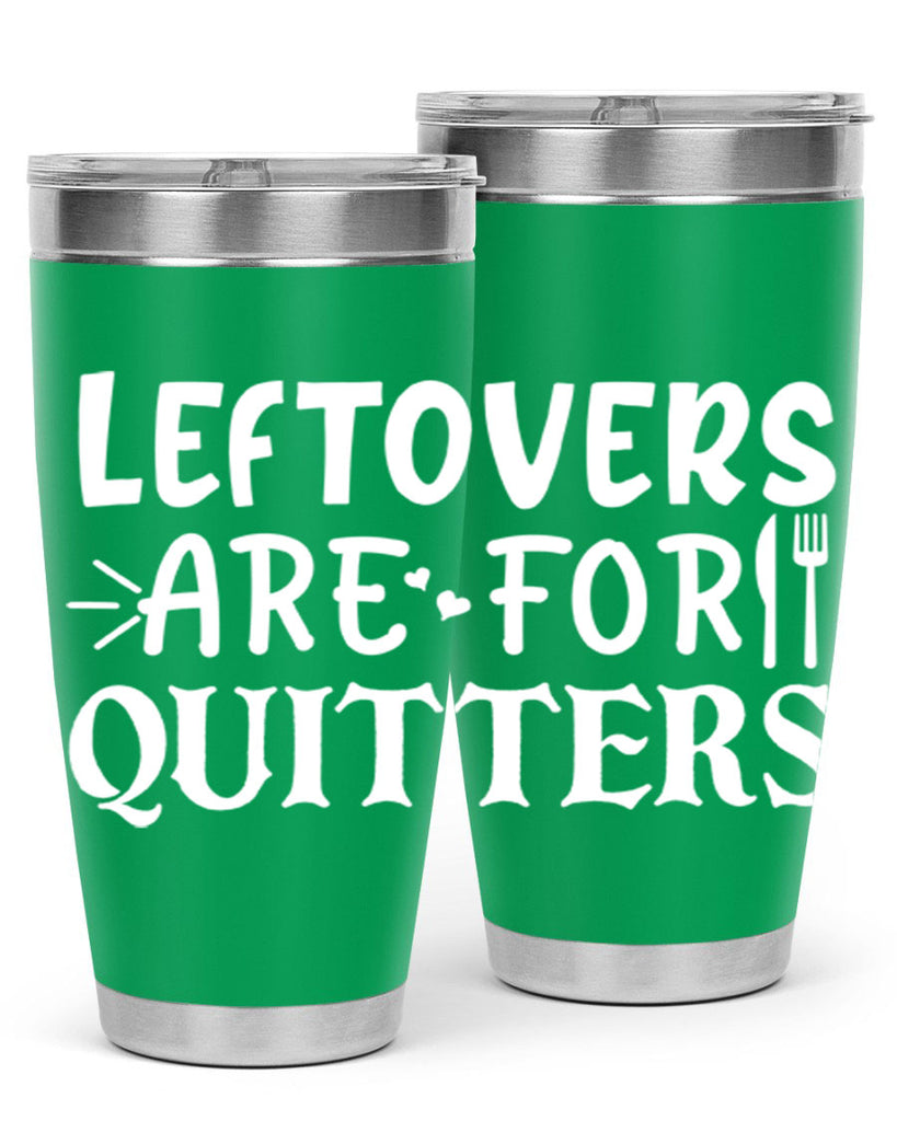leftovers are for quitters 27#- kitchen- Tumbler