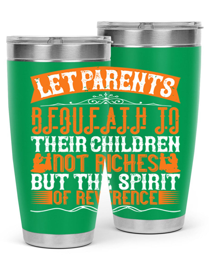 let parents bequeath to their children not riches but the spirit of reverence 43#- Parents Day- Tumbler