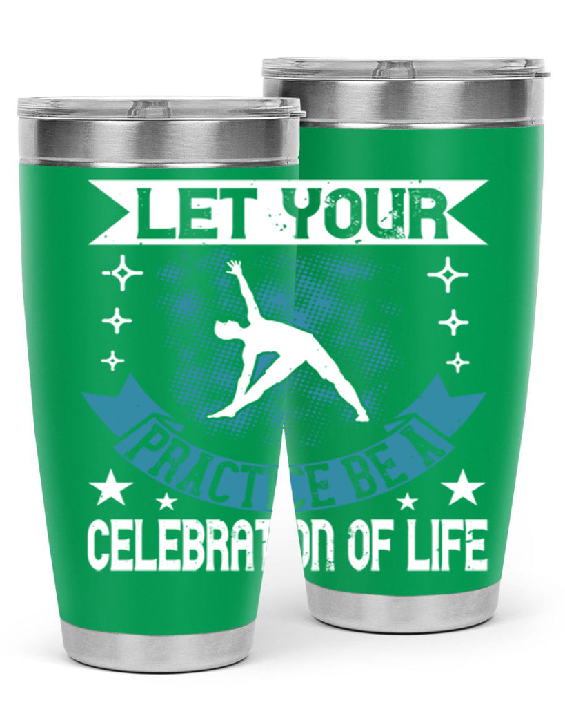 let your practice be a celebration of life 78#- yoga- Tumbler