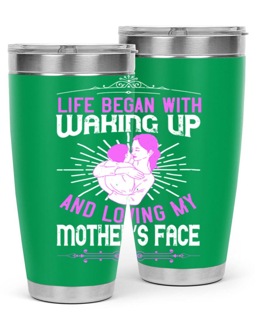 life began with waking up and loving my mother’s face 136#- mom- Tumbler