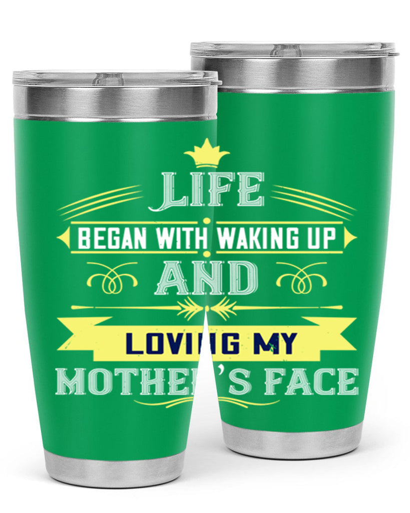 life began with waking up and loving my mother’s face 137#- mom- Tumbler