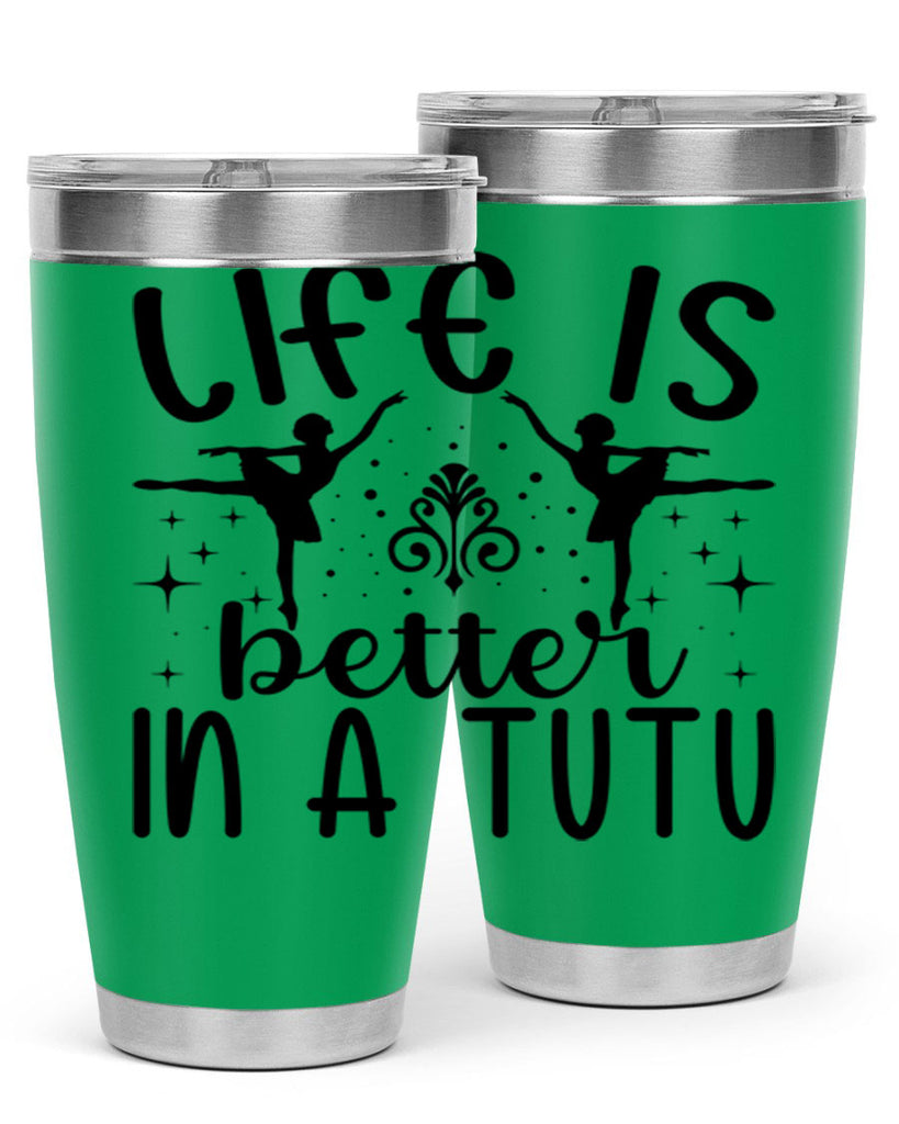 life is better in a tutu61#- ballet- Tumbler