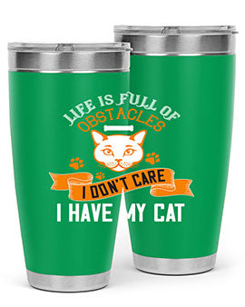 life is full of obstacles idont care ihave my cat Style 66#- cat- Tumbler