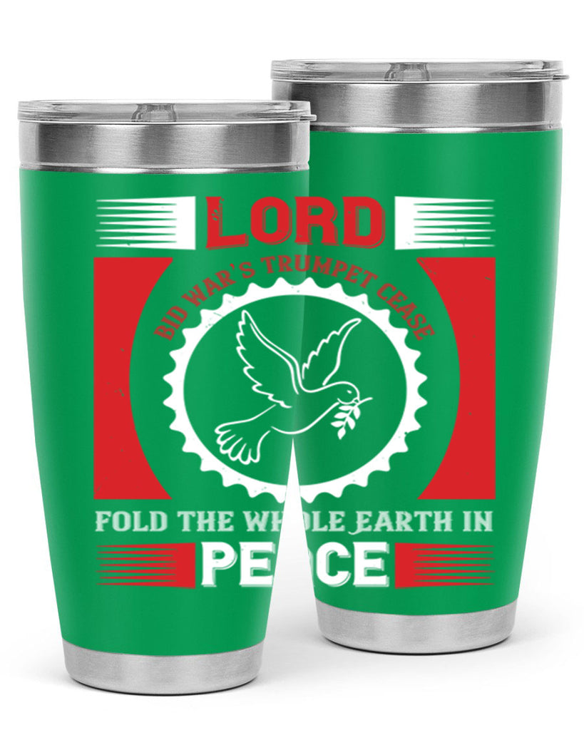 lord bid war’s trumpet cease fold the whole earth in peace 48#- Veterns Day- Tumbler
