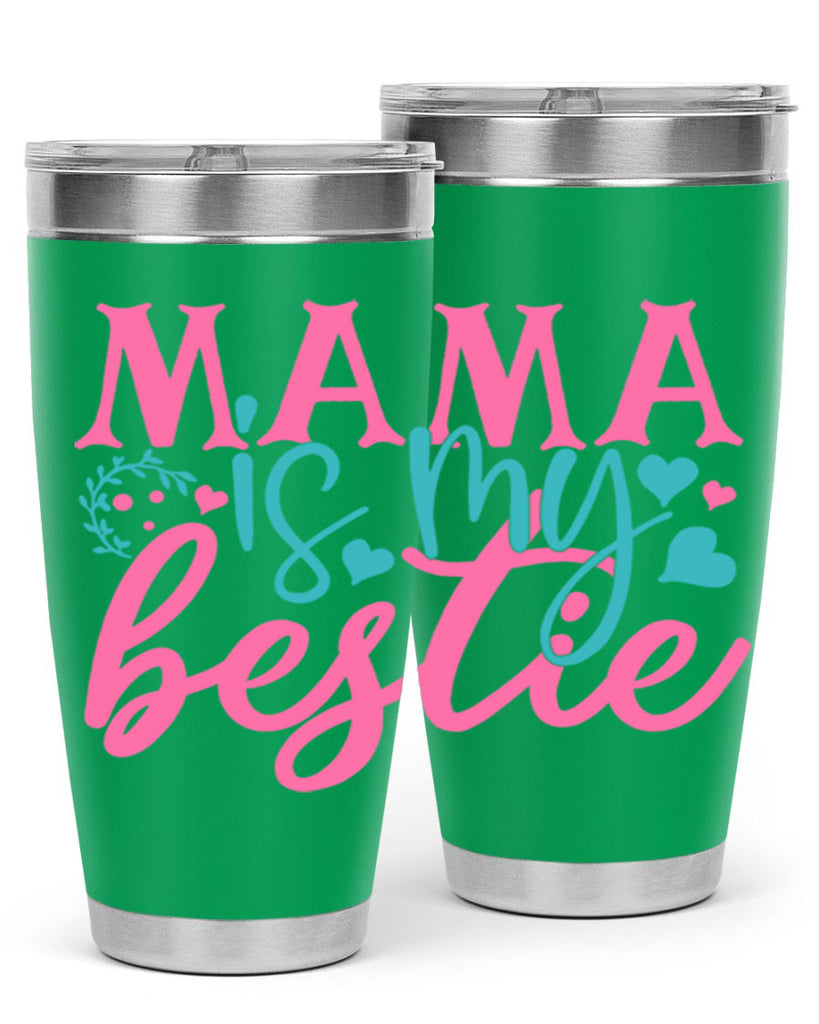 mama is my bestie 324#- mom- Tumbler