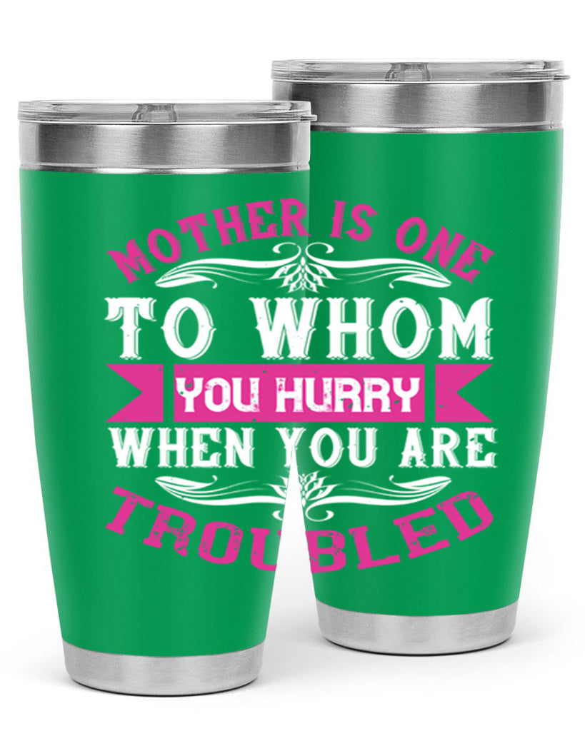 mother is one to whom you hurry when you are troubled 107#- mom- Tumbler