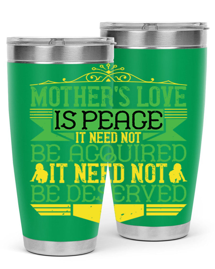 mother’s love is peace it need not be acquired it need not be deserved 41#- Parents Day- Tumbler