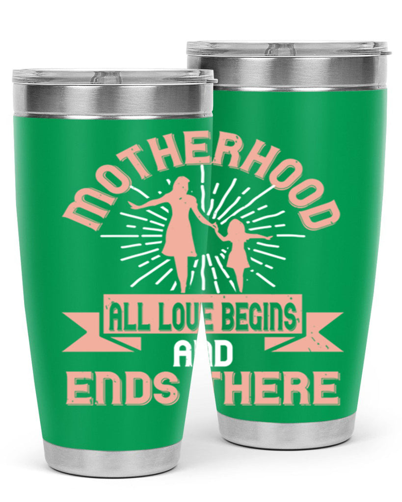 motherhood all love begins and ends there 100#- mom- Tumbler