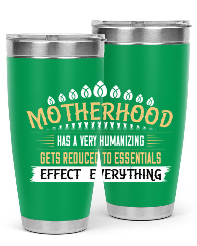 motherhood has a very humanizing effect everything gets reduced to essentials 98#- mom- Tumbler