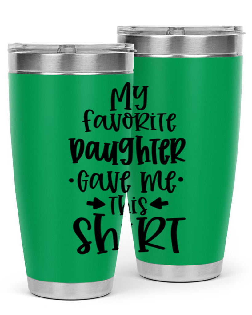 my favorite daughter gave me this shirt 29#- fathers day- Tumbler