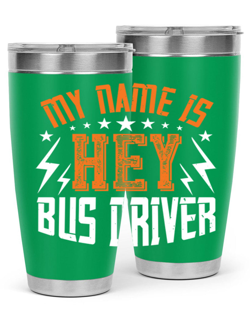 my name is hey bus driver Style 19#- bus driver- tumbler