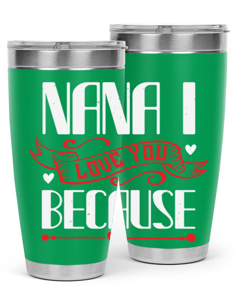 nana i love you because 9#- grandma - nana- Tumbler