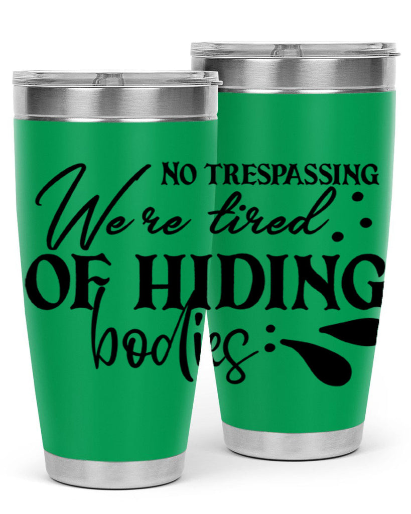 no trespassing were tired of hiding bodies 58#- home- Tumbler